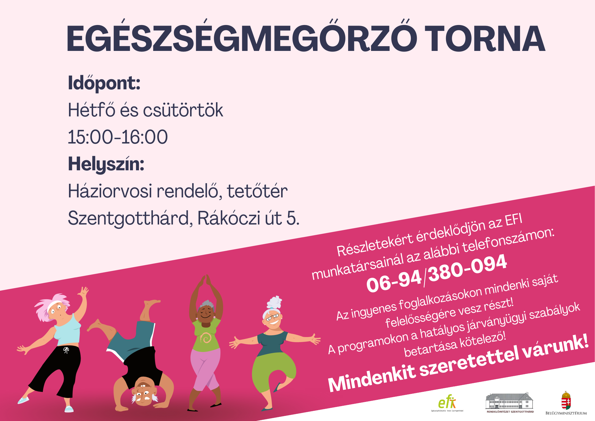 Egészségmegőrző torna Időpont: Hétfő-csütörtök 15:00-16:00 Helyszín: Háziorvosi rendelő, tetőtér Szentgotthárd, Rákóczi út 5. Részletekért érdeklődjön az EFI munkatársainál az alábbi telefonszámon: 06-94/380-094 Mindenkit szeretettel várunk!